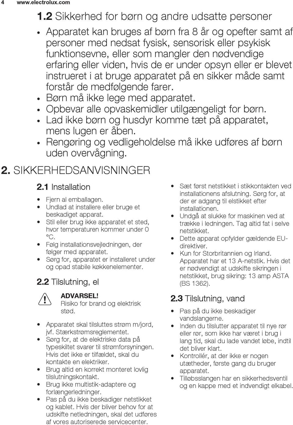 Opbevar alle opvaskemidler utilgængeligt for børn. Lad ikke børn og husdyr komme tæt på apparatet, mens lugen er åben. Rengøring og vedligeholdelse må ikke udføres af børn uden overvågning. 2.