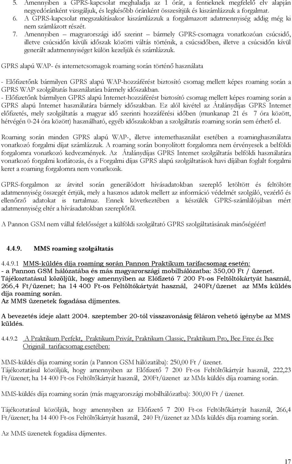 Amennyiben magyarországi idő szerint bármely GPRS-csomagra vonatkozóan csúcsidő, illetve csúcsidőn kívüli időszak közötti váltás történik, a csúcsidőben, illetve a csúcsidőn kívül generált