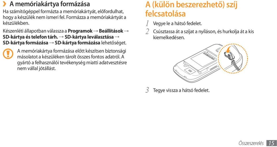 A memóriakártya formázása előtt készítsen biztonsági másolatot a készüléken tárolt összes fontos adatról.