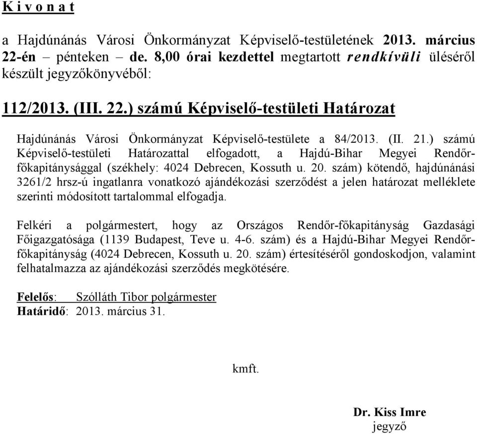 szám) kötendő, hajdúnánási 3261/2 hrsz-ú ingatlanra vonatkozó ajándékozási szerződést a jelen határozat melléklete szerinti módosított tartalommal elfogadja.