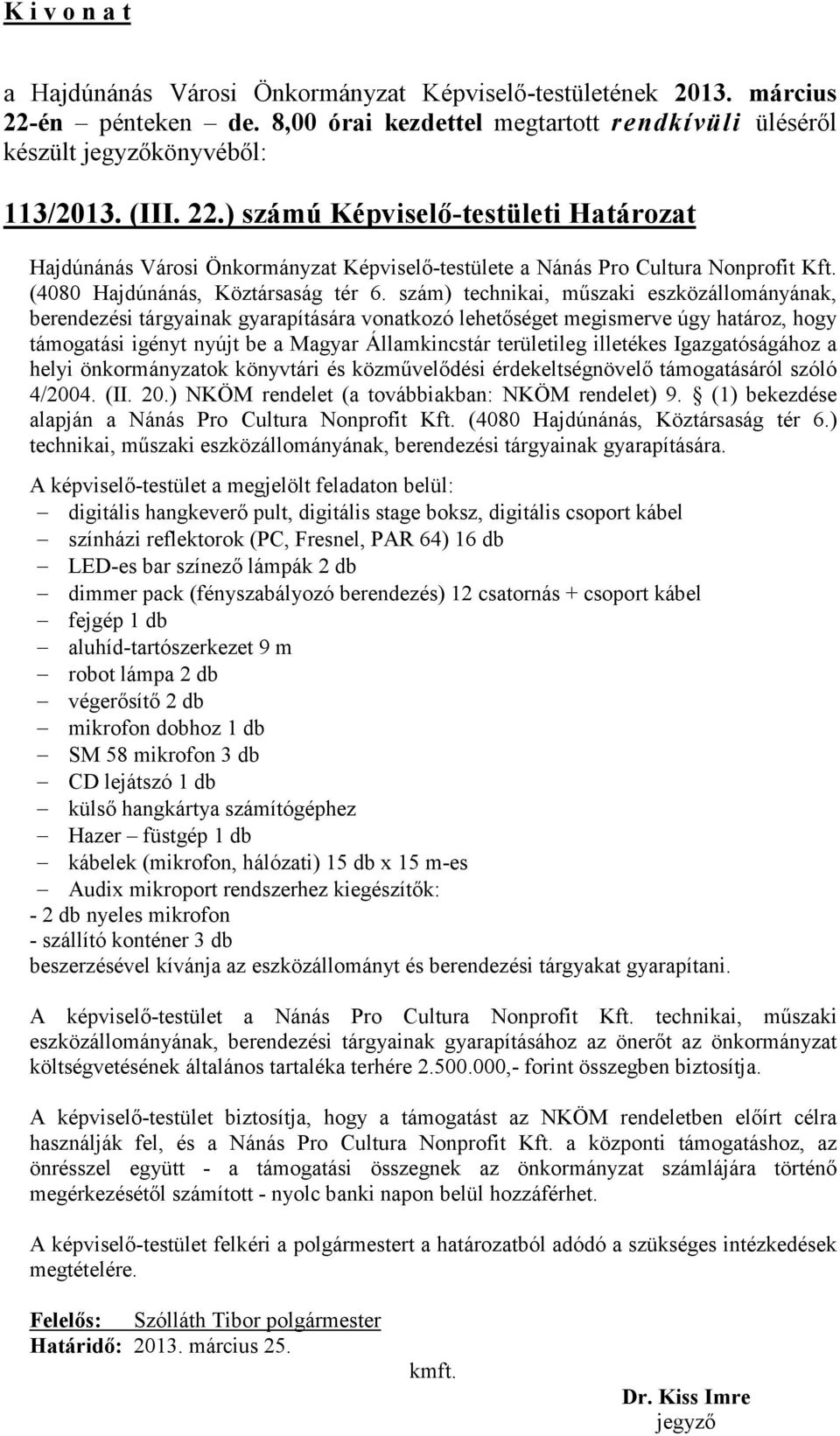 illetékes Igazgatóságához a helyi önkormányzatok könyvtári és közművelődési érdekeltségnövelő támogatásáról szóló 4/2004. (II. 20.) NKÖM rendelet (a továbbiakban: NKÖM rendelet) 9.