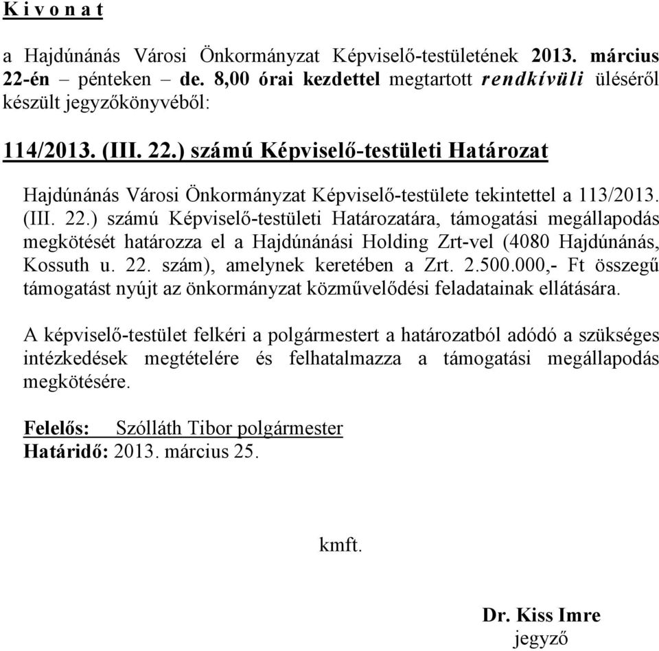 ) számú Képviselő-testületi Határozatára, támogatási megállapodás megkötését határozza el a Hajdúnánási Holding Zrt-vel (4080 Hajdúnánás, Kossuth u. 22.