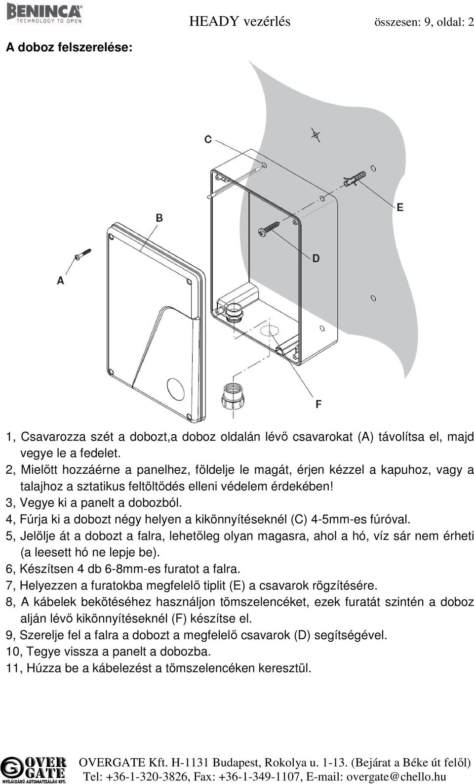 4, Fúrja ki a dobozt négy helyen a kikönnyítéseknél (C) 4-5mm-es fúróval. 5, Jelölje át a dobozt a falra, lehetőleg olyan magasra, ahol a hó, víz sár nem érheti (a leesett hó ne lepje be).