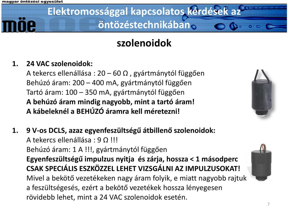 áram mindig nagyobb, mint a tartó áram! A kábeleknél a BEHÚZÓ áramra kell méretezni! 1. 9 V-os DCLS, azaz egyenfeszültségű átbillenő szolenoidok: A tekercs ellenállása : 9 Ω!