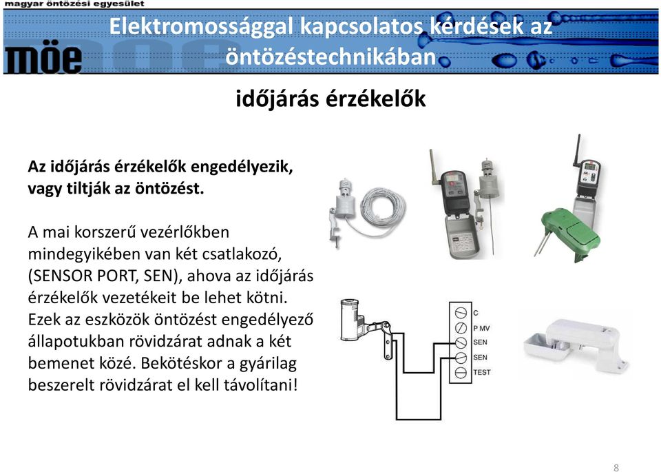 időjárás érzékelők vezetékeit be lehet kötni.