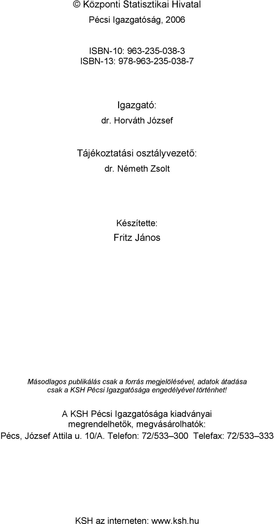 Németh Zsolt Készítette: Fritz János Másodlagos publikálás csak a forrás megjelölésével, adatok átadása csak a KSH Pécsi