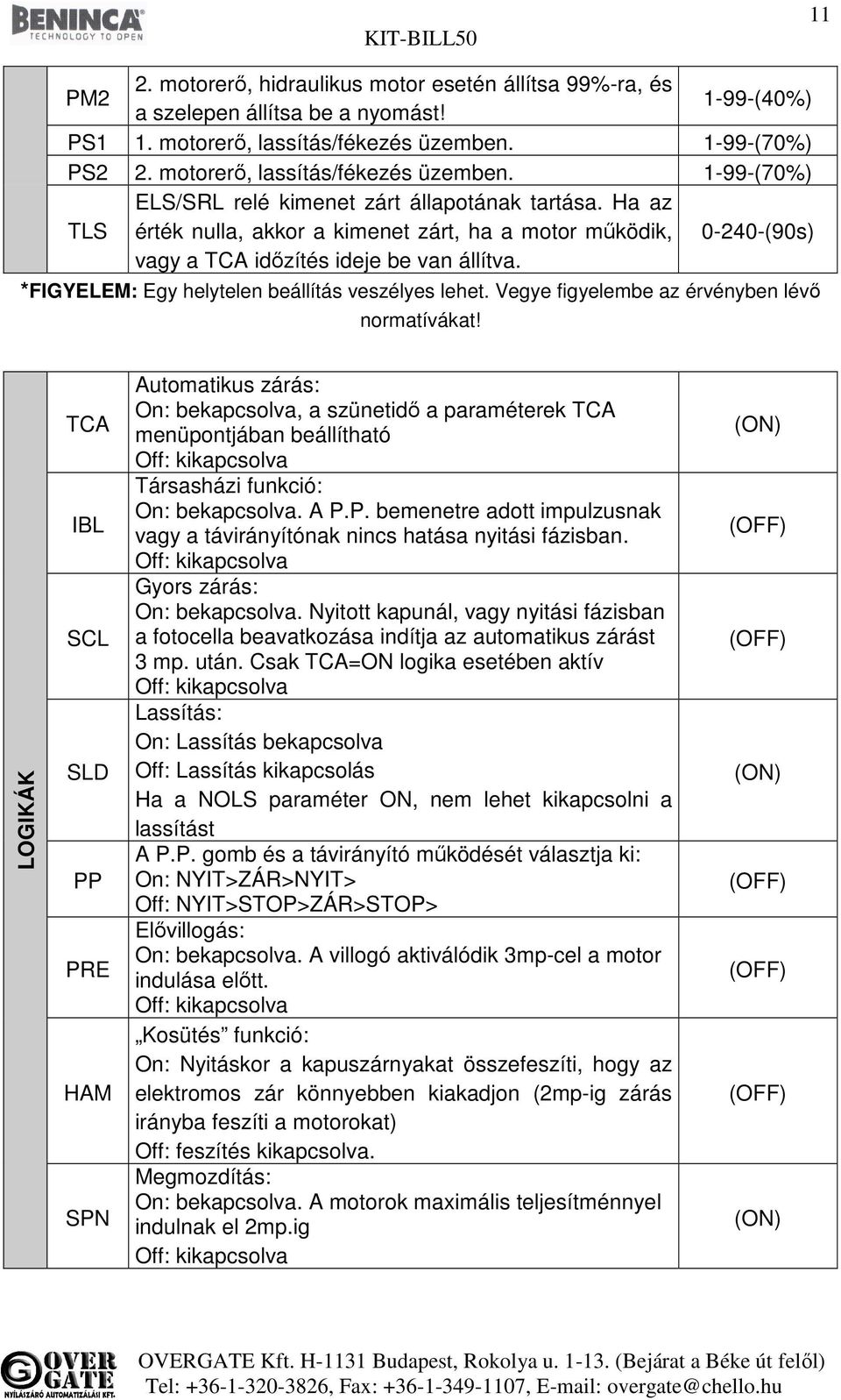 0-240-(90s) *FIGYELEM: Egy helytelen beállítás veszélyes lehet. Vegye figyelembe az érvényben lévő normatívákat!