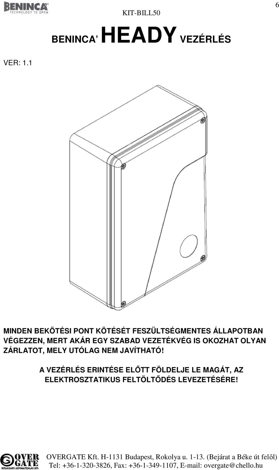 MERT AKÁR EGY SZABAD VEZETÉKVÉG IS OKOZHAT OLYAN ZÁRLATOT, MELY