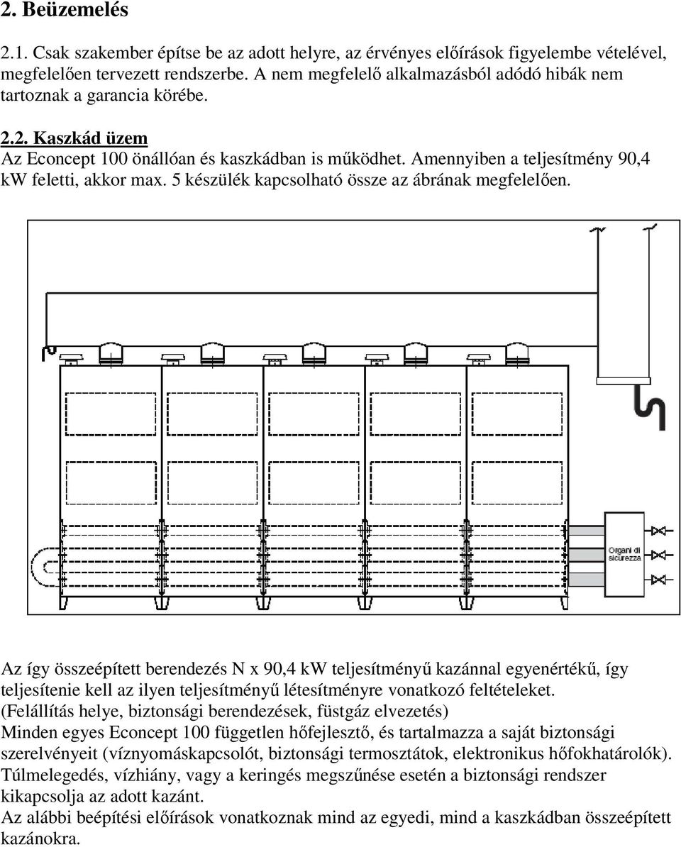 5 készülék kapcsolható össze az ábrának megfelelően.