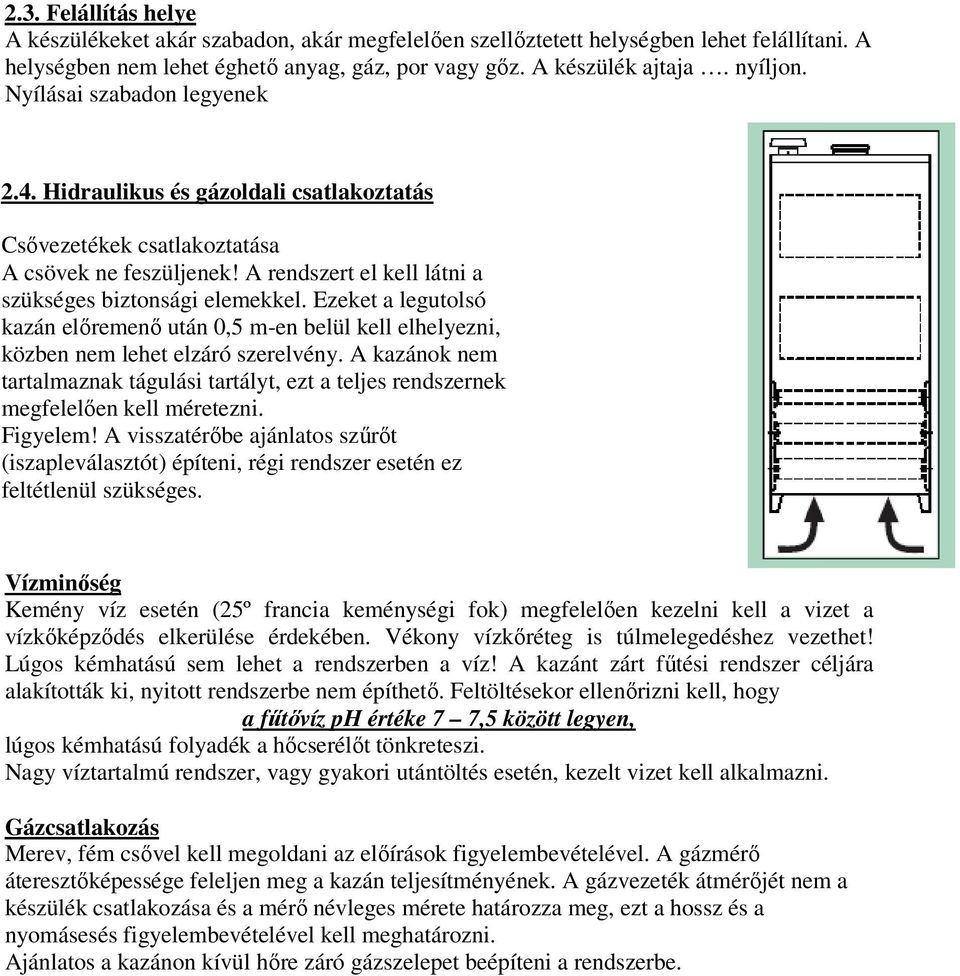 Ezeket a legutolsó kazán előremenő után 0,5 m-en belül kell elhelyezni, közben nem lehet elzáró szerelvény.