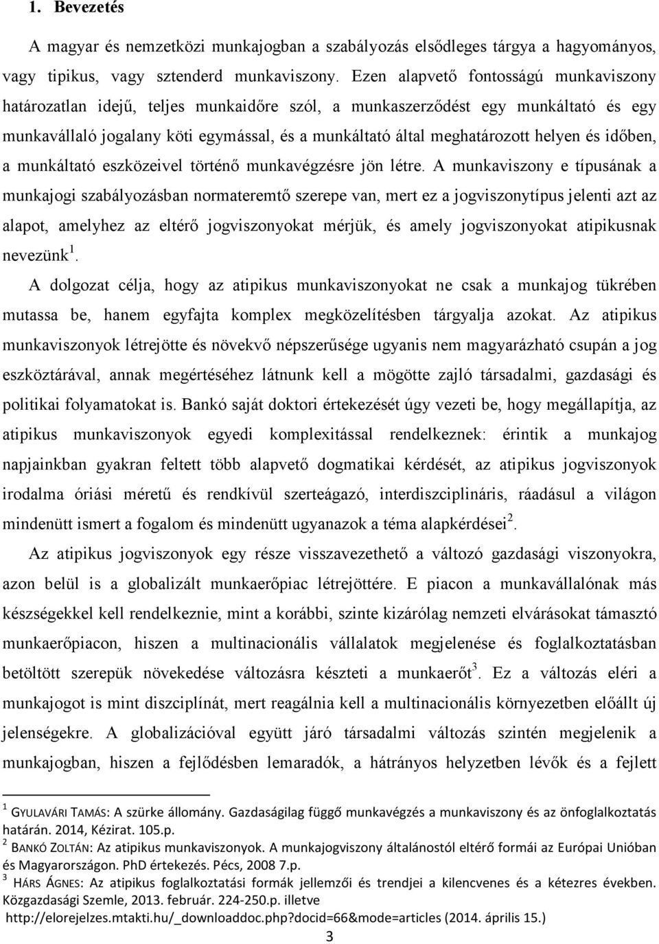 helyen és időben, a munkáltató eszközeivel történő munkavégzésre jön létre.