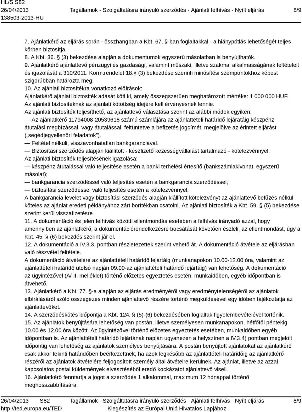 Ajánlatkérő ajánlattevő pénzügyi és gazdasági, valamint műszaki, illetve szakmai alkalmasságának feltételeit és igazolását a 310/2011. Korm.rendelet 18.