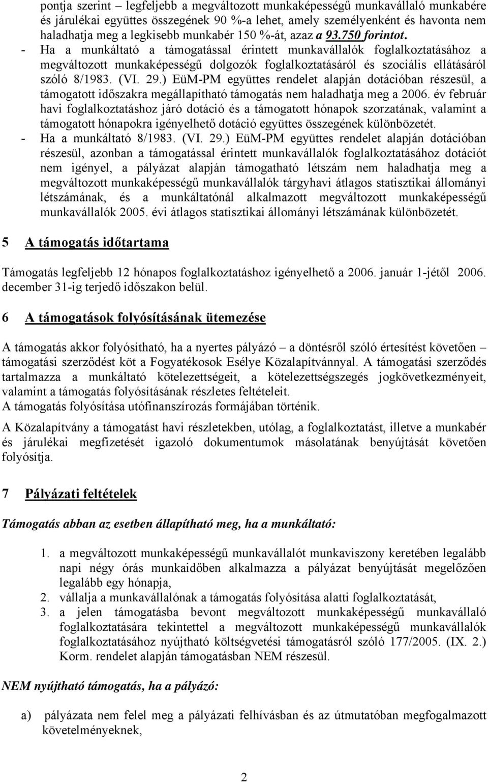 - Ha a munkáltató a támogatással érintett munkavállalók foglalkoztatásához a megváltozott munkaképességű dolgozók foglalkoztatásáról és szociális ellátásáról szóló 8/1983. (VI. 29.