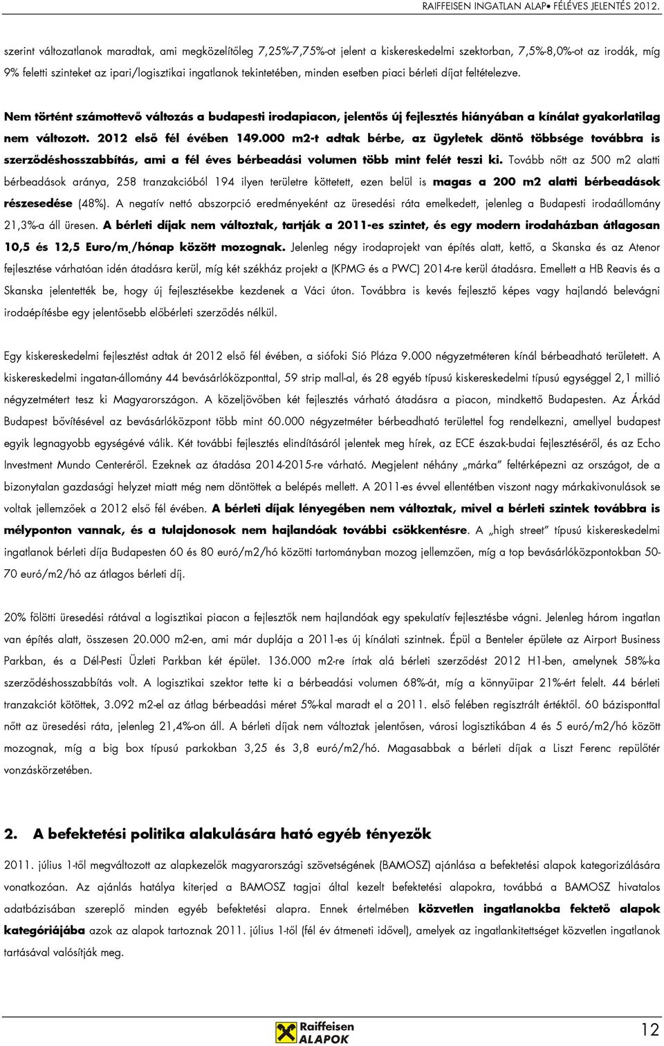2012 elsı fél évében 149.000 m2-t adtak bérbe, az ügyletek döntı többsége továbbra is szerzıdéshosszabbítás, ami a fél éves bérbeadási volumen több mint felét teszi ki.