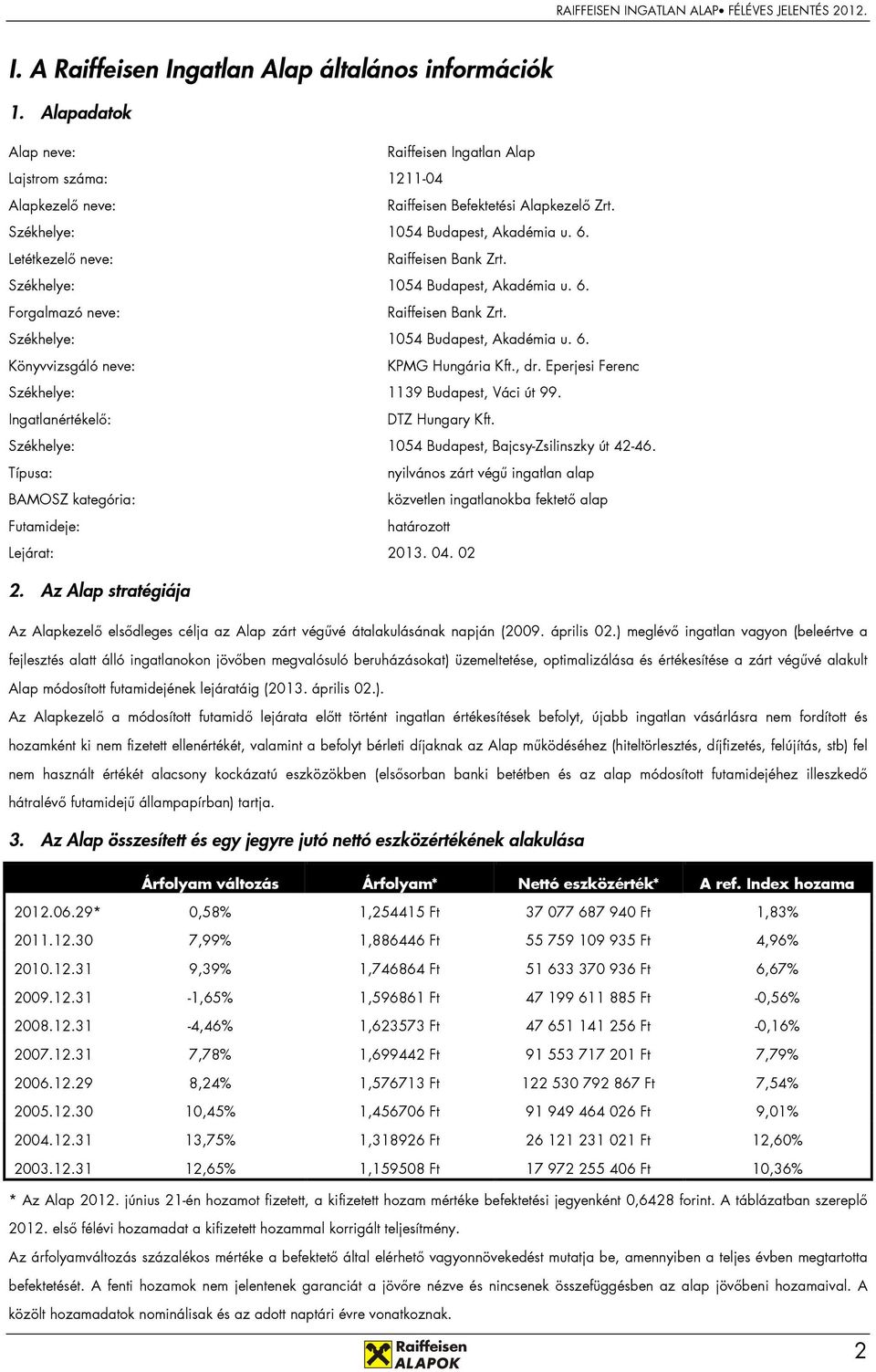 , dr. Eperjesi Ferenc Székhelye: 1139 Budapest, Váci út 99. Ingatlanértékelı: DTZ Hungary Kft. Székhelye: 1054 Budapest, Bajcsy-Zsilinszky út 42-46.