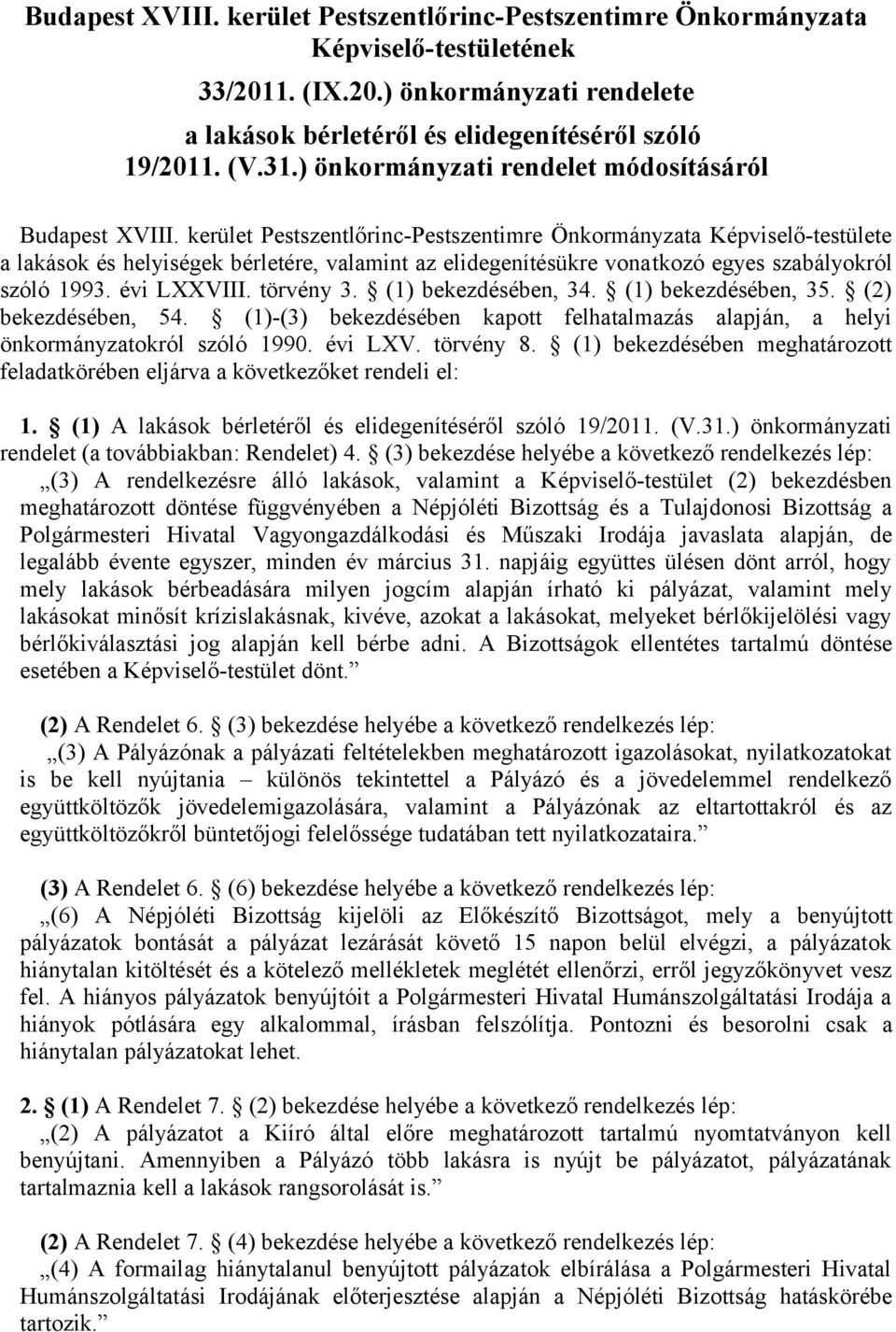 kerület Pestszentlőrinc-Pestszentimre Önkormányzata Képviselő-testülete a lakások és helyiségek bérletére, valamint az elidegenítésükre vonatkozó egyes szabályokról szóló 1993. évi LXXVIII. törvény 3.