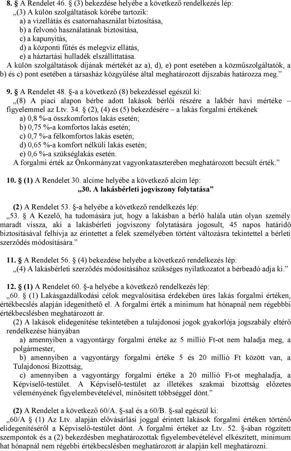 kapunyitás, d) a központi fűtés és melegvíz ellátás, e) a háztartási hulladék elszállíttatása.