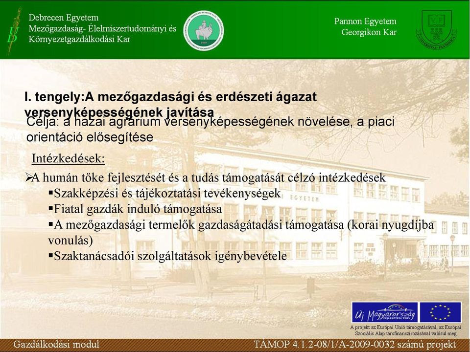 tudás támogatását célzó intézkedések Szakképzési és tájékoztatási tevékenységek Fiatal gazdák induló