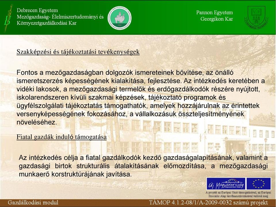 ügyfélszolgálati tájékoztatás támogathatók, amelyek hozzájárulnak az érintettek versenyképességének fokozásához, a vállalkozásuk összteljesítményének növeléséhez.