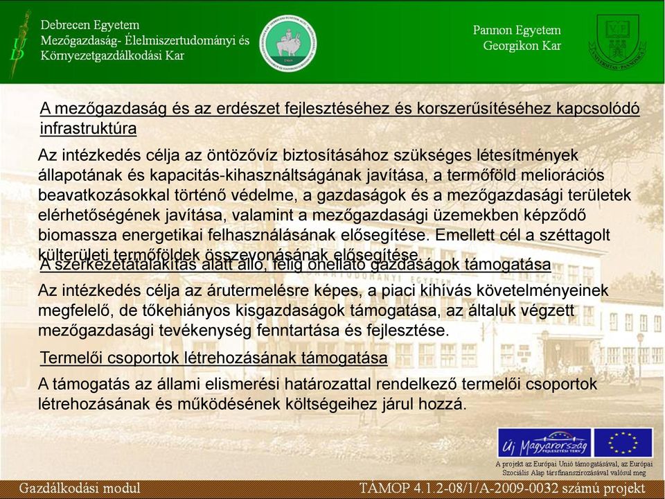 képződő biomassza energetikai felhasználásának elősegítése. Emellett cél a széttagolt külterületi termőföldek összevonásának elősegítése.