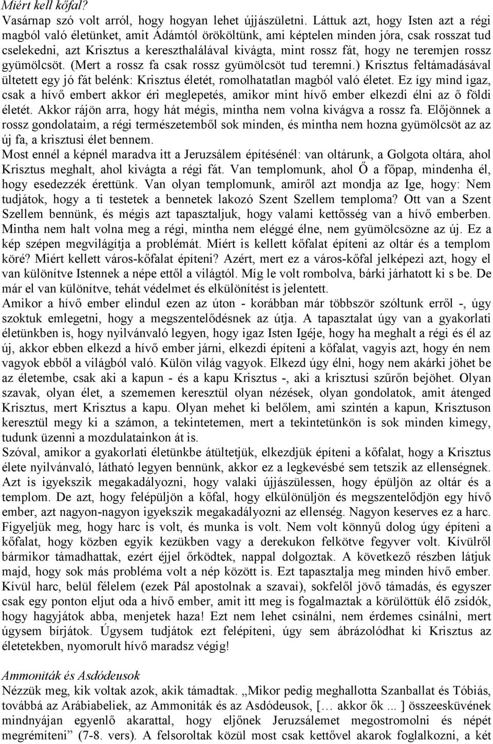 ne teremjen rossz gyümölcsöt. (Mert a rossz fa csak rossz gyümölcsöt tud teremni.) Krisztus feltámadásával ültetett egy jó fát belénk: Krisztus életét, romolhatatlan magból való életet.