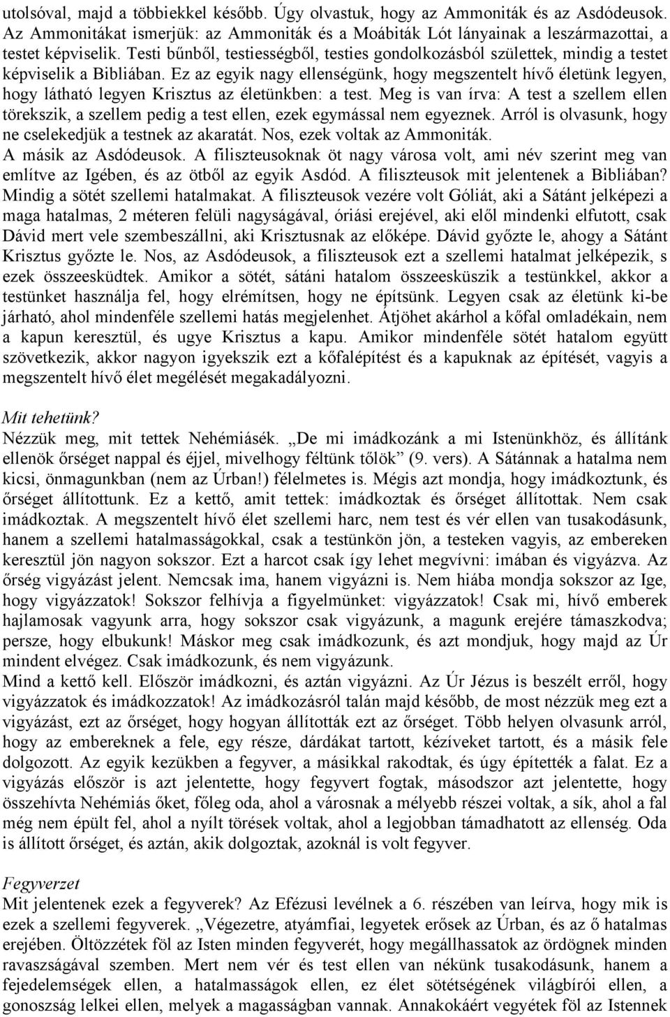Ez az egyik nagy ellenségünk, hogy megszentelt hívő életünk legyen, hogy látható legyen Krisztus az életünkben: a test.