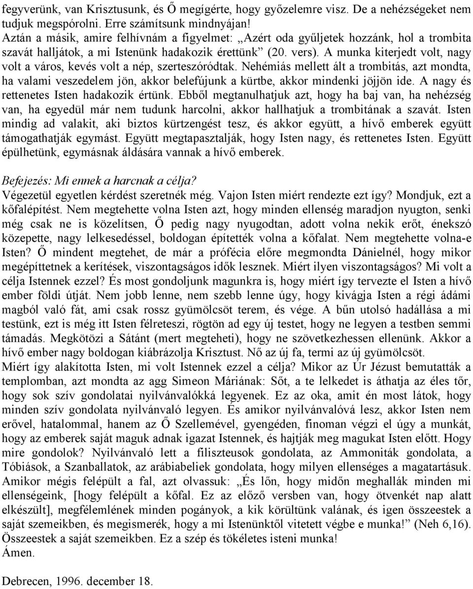 A munka kiterjedt volt, nagy volt a város, kevés volt a nép, szerteszóródtak.