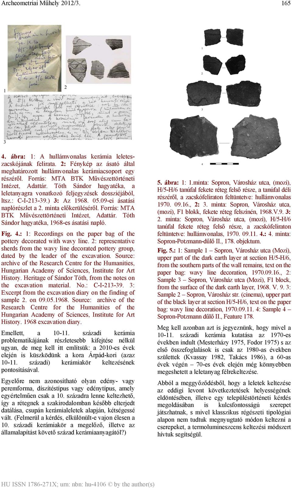 minta előkerüléséről. Forrás: MTA BTK Művészettörténeti Intézet, Adattár. Tóth Sándor hagyatéka, 1968-es ásatási napló. Fig. 4.: 1: Recordings on the paper bag of the pottery decorated with wavy line.