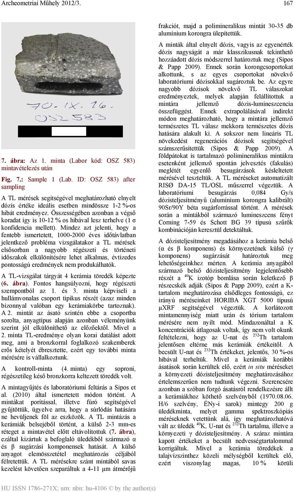 Összességében azonban a végső koradat így is 10-12 % os hibával lesz terhelve (1 σ konfidencia mellett).