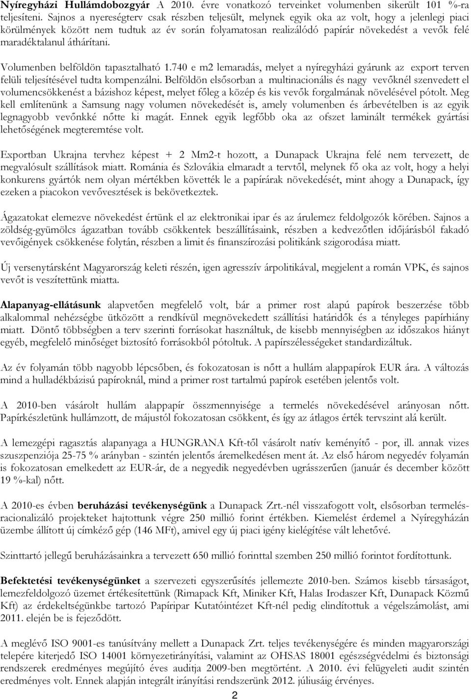 maradéktalanul áthárítani. Volumenben belföldön tapasztalható 1.740 e m2 lemaradás, melyet a nyíregyházi gyárunk az export terven felüli teljesítésével tudta kompenzálni.