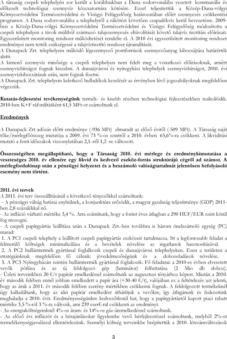 A Duna sodorvonalába a telephelyrıl a rákötést követıen csapadékvíz kerül bevezetésre.
