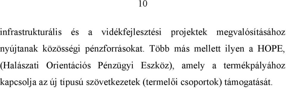 Több más mellett ilyen a HOPE, (Halászati Orientációs Pénzügyi