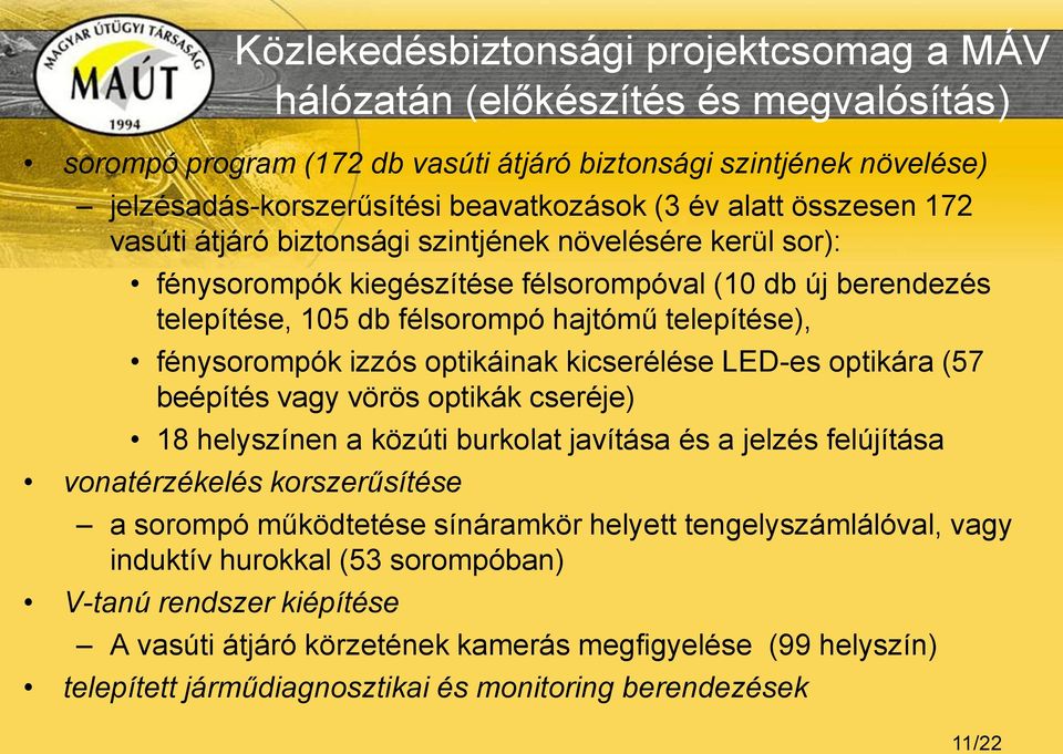 fénysorompók izzós optikáinak kicserélése LED-es optikára (57 beépítés vagy vörös optikák cseréje) 18 helyszínen a közúti burkolat javítása és a jelzés felújítása vonatérzékelés korszerűsítése a