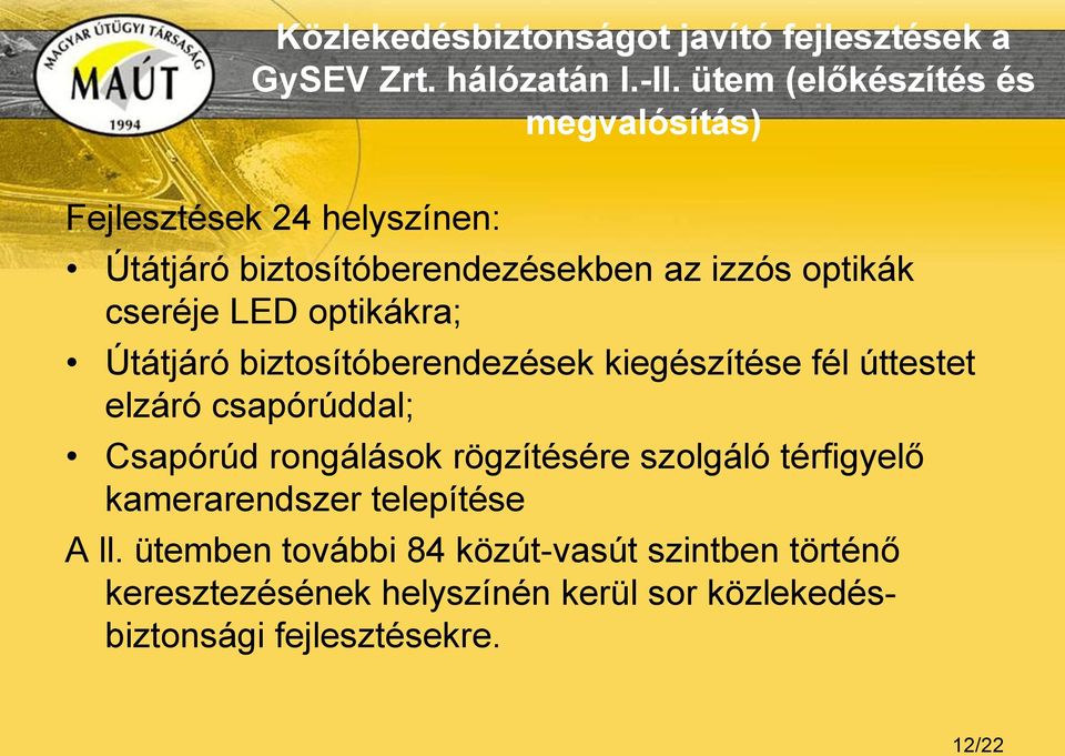 LED optikákra; Útátjáró biztosítóberendezések kiegészítése fél úttestet elzáró csapórúddal; Csapórúd rongálások rögzítésére