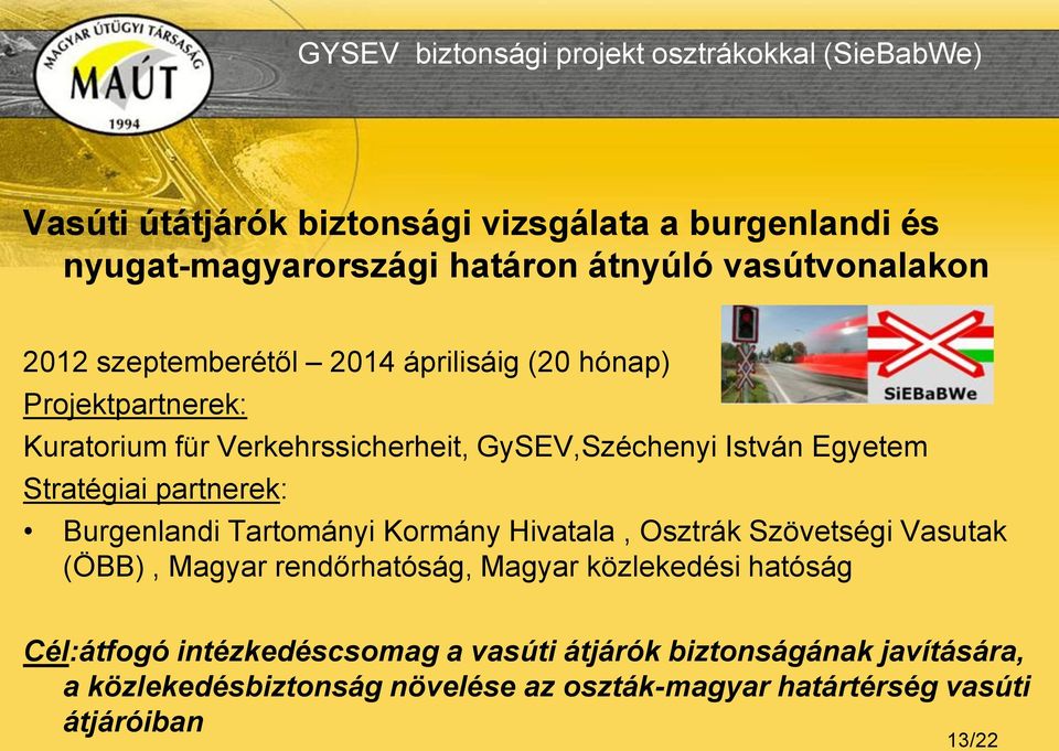 Stratégiai partnerek: Burgenlandi Tartományi Kormány Hivatala, Osztrák Szövetségi Vasutak (ÖBB), Magyar rendőrhatóság, Magyar közlekedési hatóság