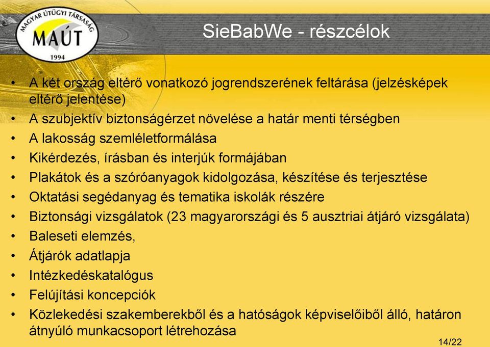 Oktatási segédanyag és tematika iskolák részére Biztonsági vizsgálatok (23 magyarországi és 5 ausztriai átjáró vizsgálata) Baleseti elemzés, Átjárók