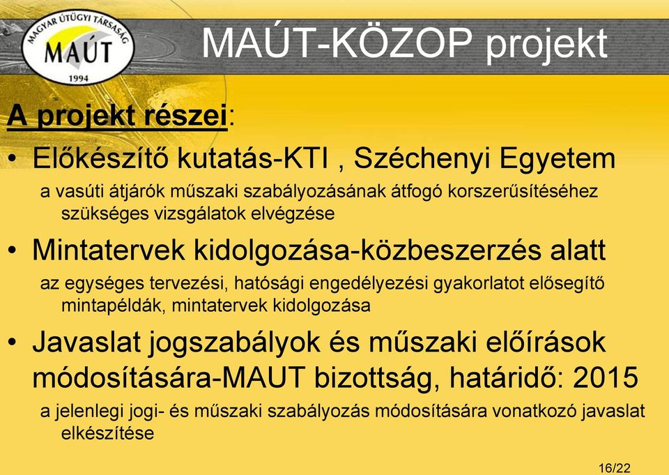 hatósági engedélyezési gyakorlatot elősegítő mintapéldák, mintatervek kidolgozása Javaslat jogszabályok és műszaki előírások