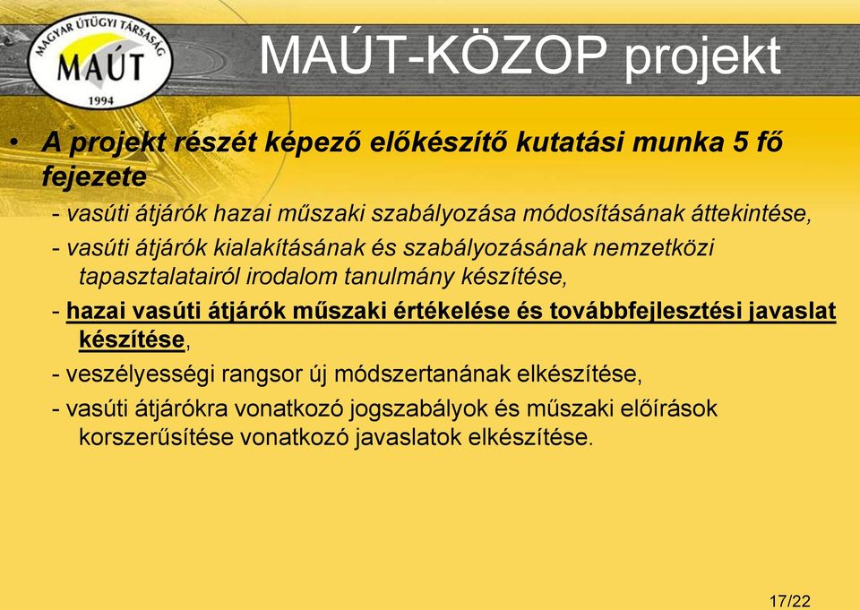 készítése, - hazai vasúti átjárók műszaki értékelése és továbbfejlesztési javaslat készítése, - veszélyességi rangsor új