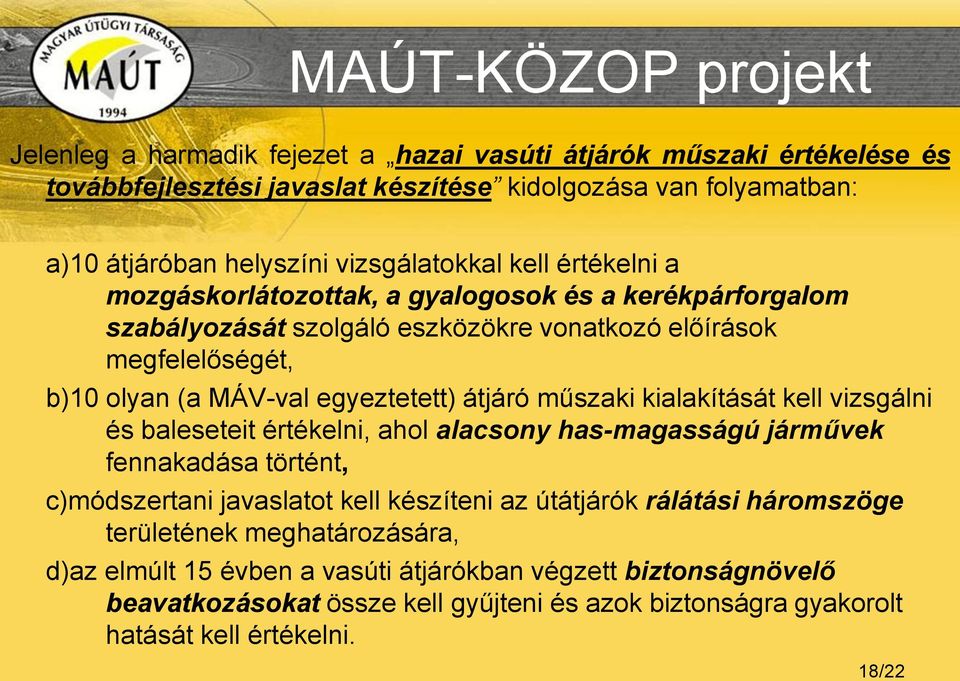 egyeztetett) átjáró műszaki kialakítását kell vizsgálni és baleseteit értékelni, ahol alacsony has-magasságú járművek fennakadása történt, c)módszertani javaslatot kell készíteni az