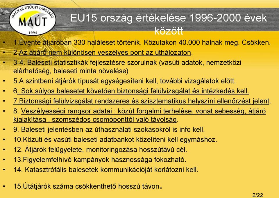 Sok súlyos balesetet követően biztonsági felülvizsgálat és intézkedés kell. 7.Biztonsági felülvizsgálat rendszeres és szisztematikus helyszíni ellenőrzést jelent. 8.