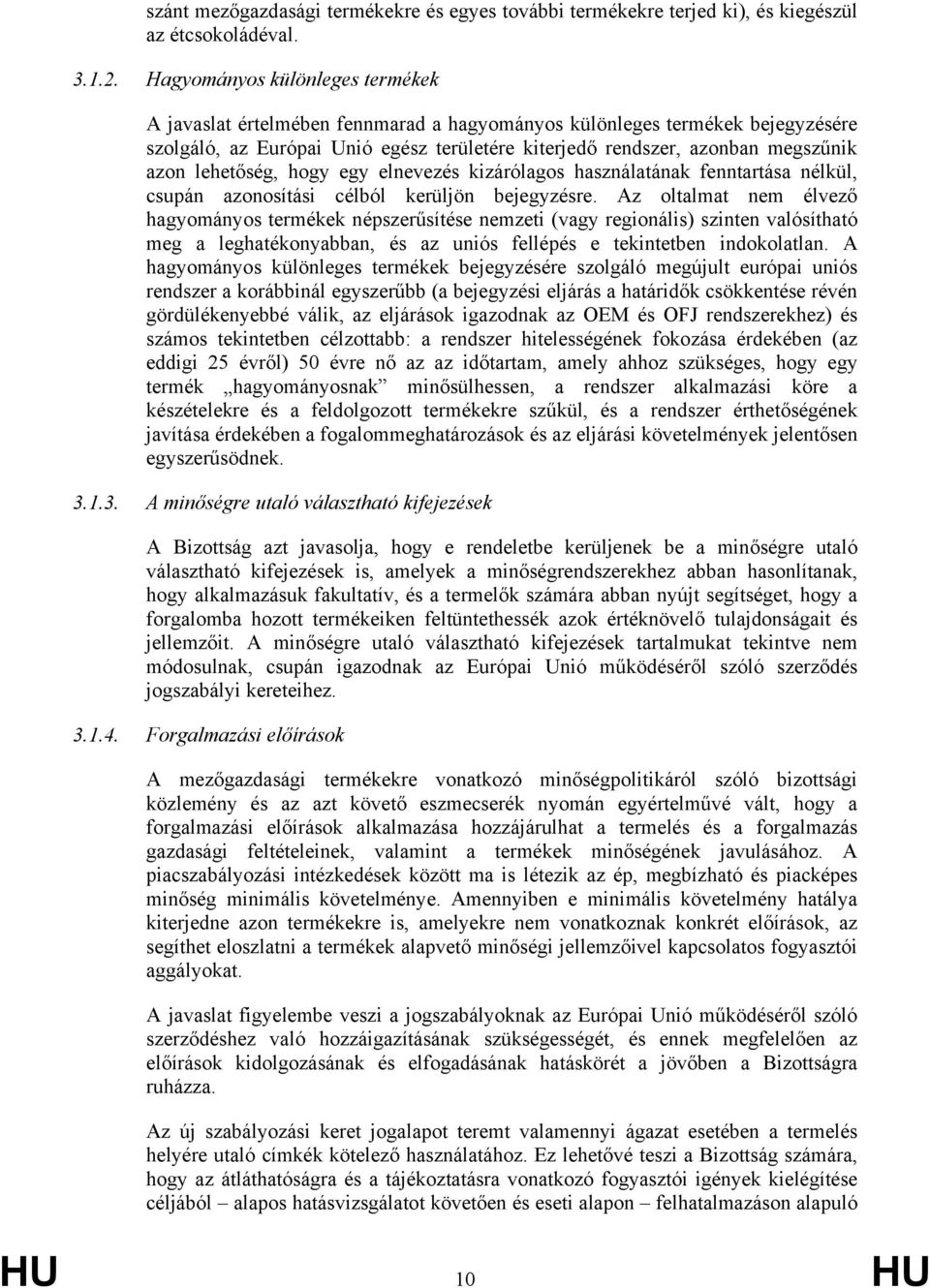 lehetőség, hogy egy elnevezés kizárólagos használatának fenntartása nélkül, csupán azonosítási célból kerüljön bejegyzésre.