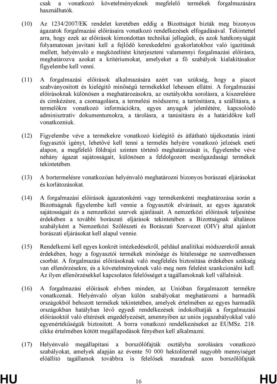 Tekintettel arra, hogy ezek az előírások kimondottan technikai jellegűek, és azok hatékonyságát folyamatosan javítani kell a fejlődő kereskedelmi gyakorlatokhoz való igazításuk mellett, helyénvaló e