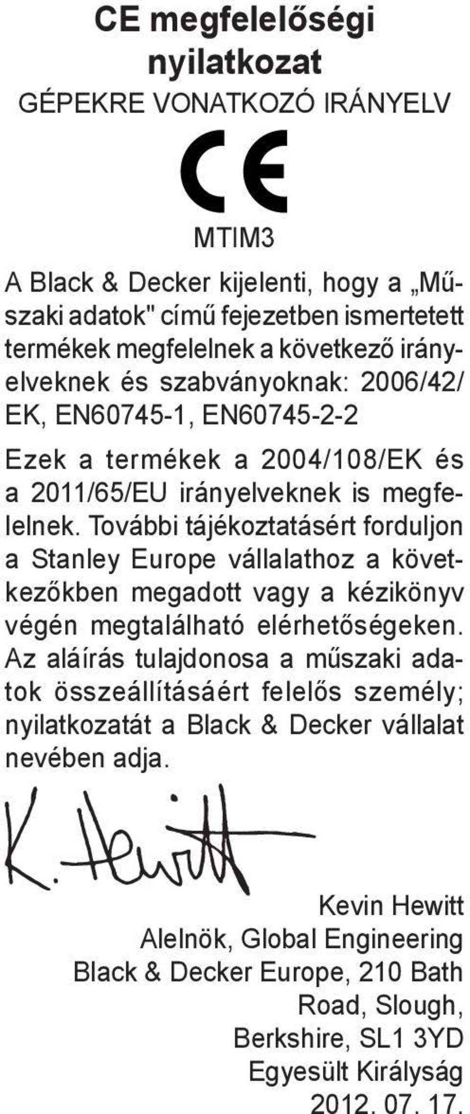 További tájékoztatásért forduljon a Stanley Europe vállalathoz a következőkben megadott vagy a kézikönyv végén megtalálható elérhetőségeken.