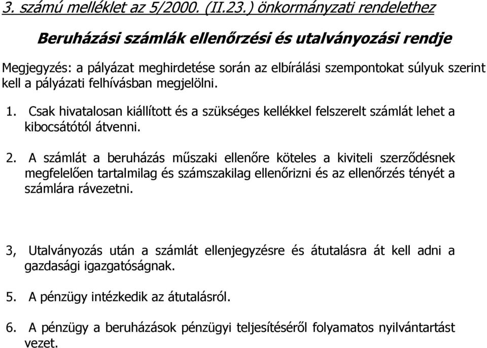 felhívásban megjelölni. 1. Csak hivatalosan kiállított és a szükséges kellékkel felszerelt számlát lehet a kibocsátótól átvenni. 2.