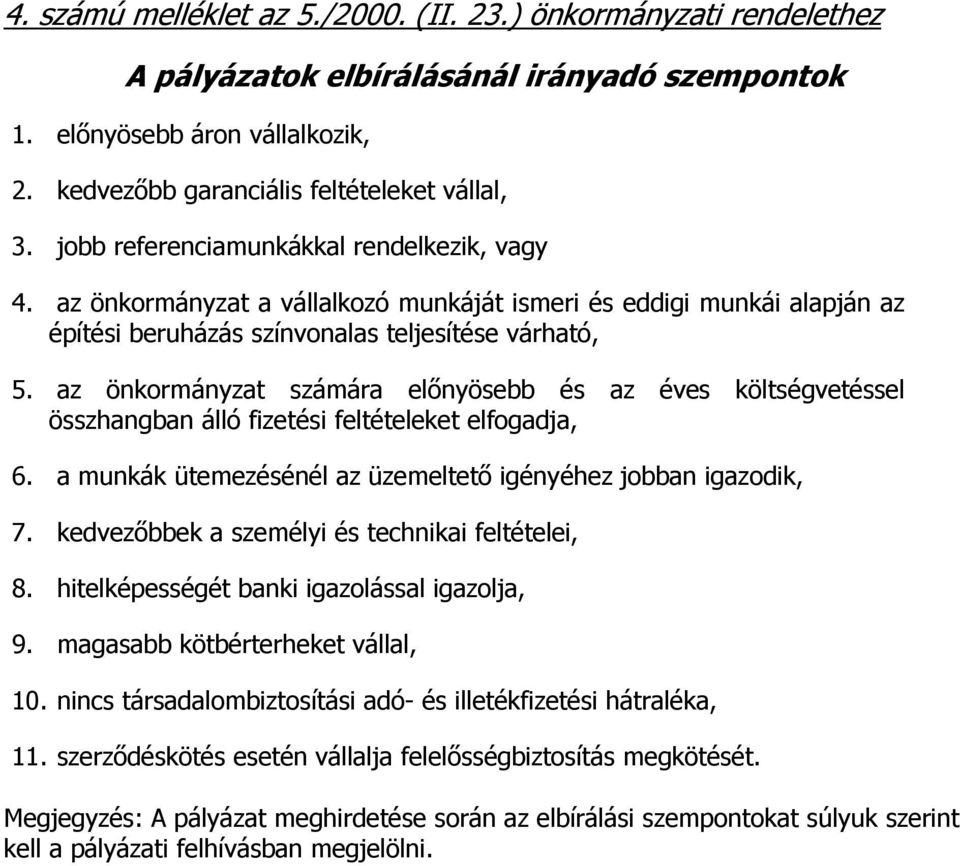 az önkormányzat számára előnyösebb és az éves költségvetéssel összhangban álló fizetési feltételeket elfogadja, 6. a munkák ütemezésénél az üzemeltető igényéhez jobban igazodik, 7.