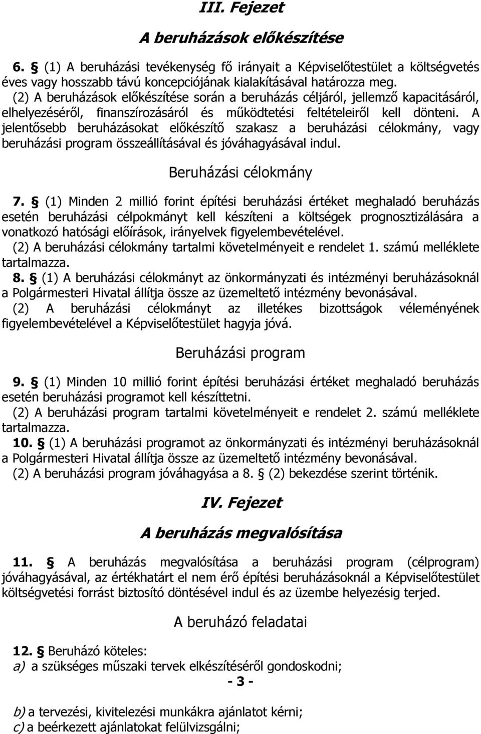 A jelentősebb beruházásokat előkészítő szakasz a beruházási célokmány, vagy beruházási program összeállításával és jóváhagyásával indul. Beruházási célokmány 7.