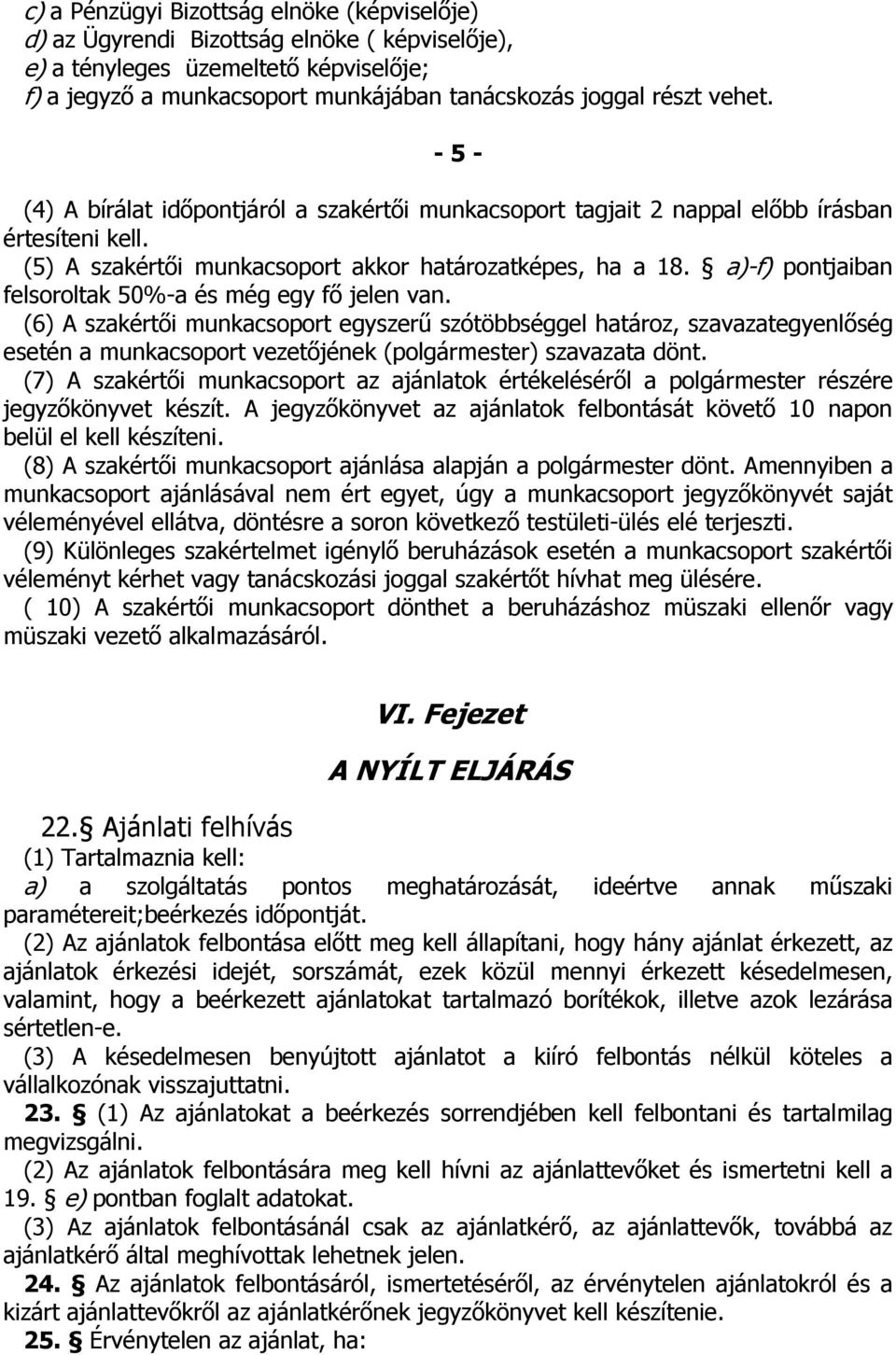 a)-f) pontjaiban felsoroltak 50%-a és még egy fő jelen van.