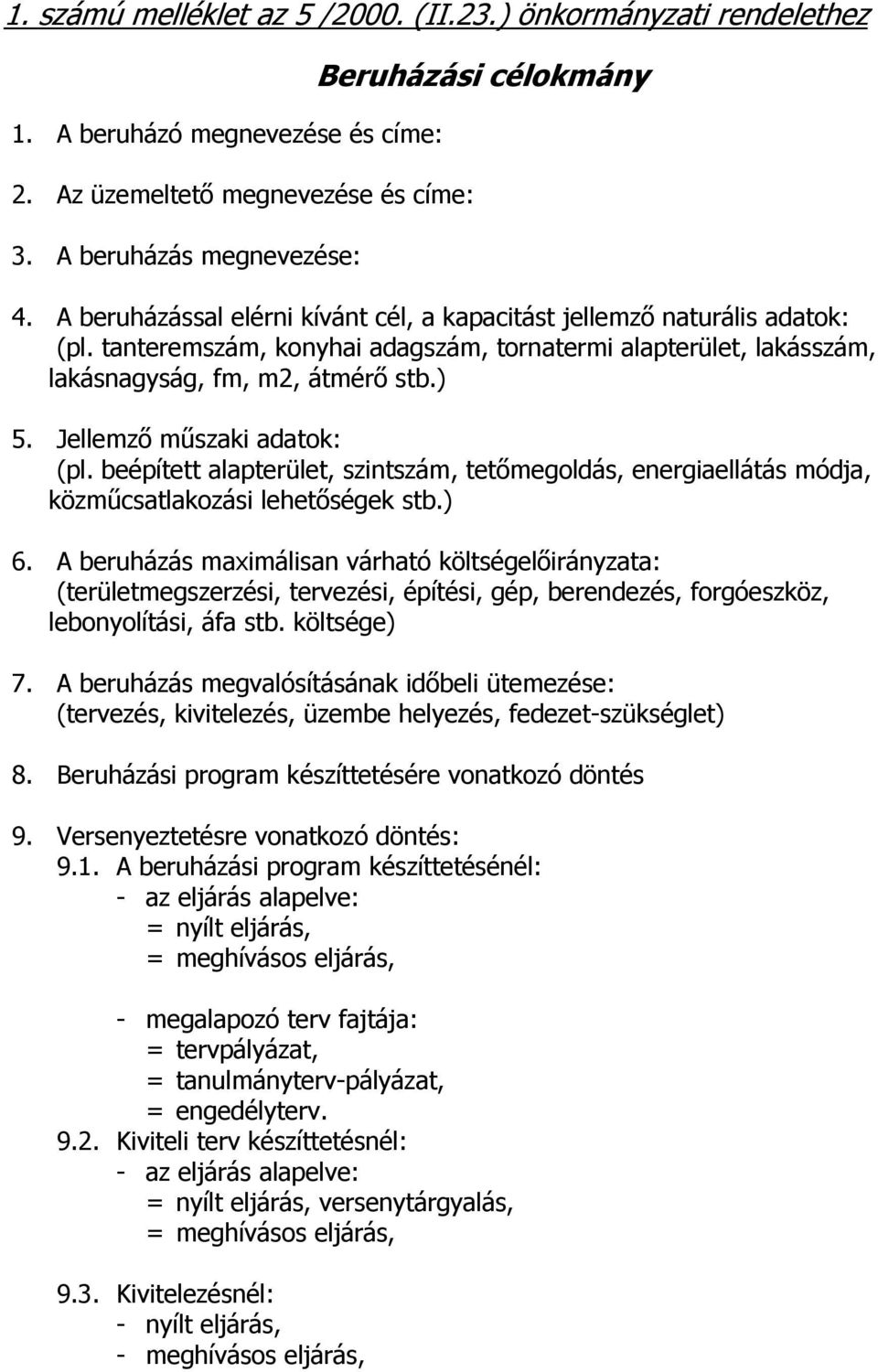 Jellemző műszaki adatok: (pl. beépített alapterület, szintszám, tetőmegoldás, energiaellátás módja, közműcsatlakozási lehetőségek stb.) 6.