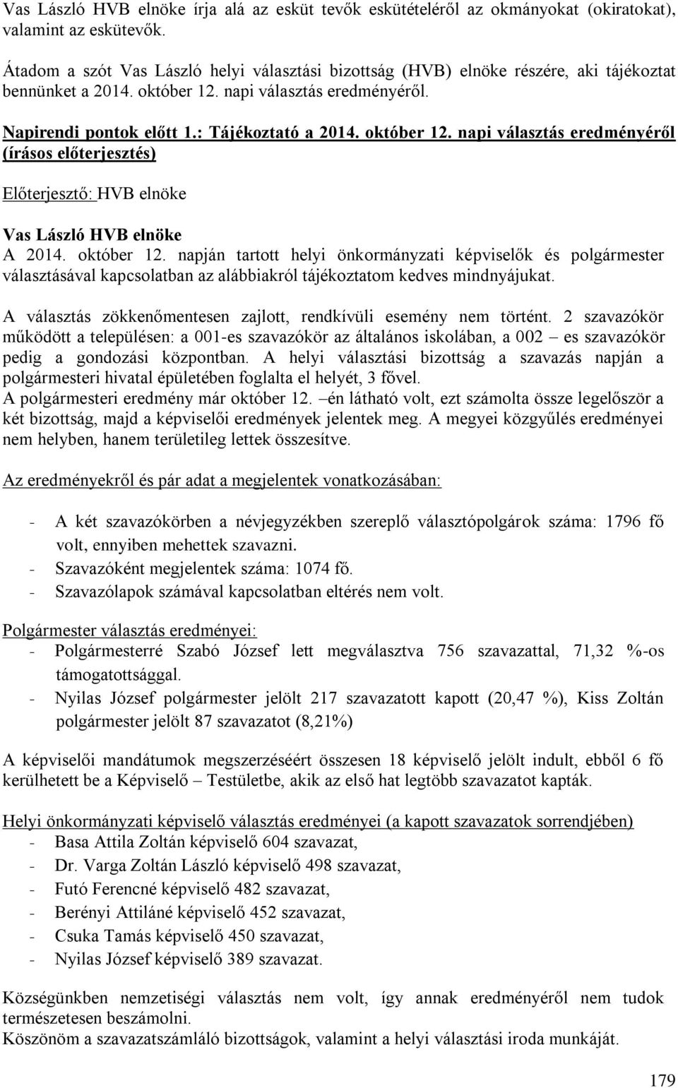 október 12. napi választás eredményéről (írásos előterjesztés) Előterjesztő: HVB elnöke Vas László HVB elnöke A 2014. október 12.