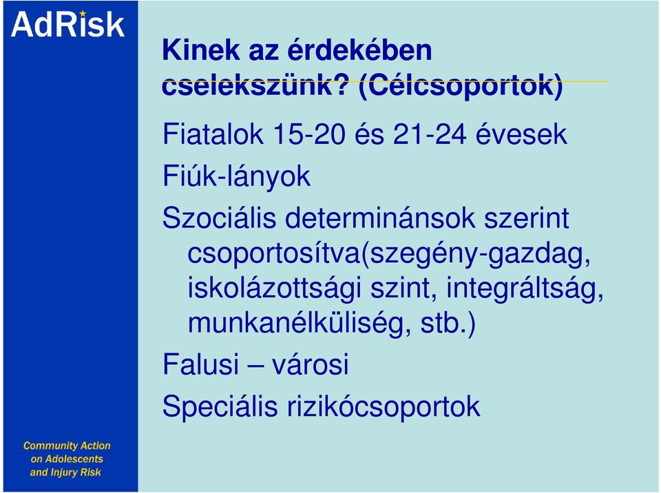 determinánsok szerint csoportosítva(szegény-gazdag, iskolázottsági szint,